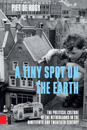 A Tiny Spot on the Earth: The Political Culture of the Netherlands in the Nineteenth and Twentieth Century