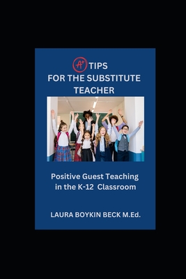 A+ Tips for the Substitute Teacher - Beck, Laura B