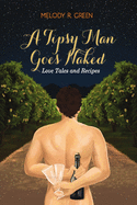 A Tipsy Man Goes Naked: Love Tales and Recipes
