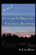 A to Z, Course in Miracles for Total Beginners