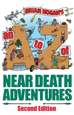 A to Z of Near-Death Adventures: Second Edition - Hogan, and Mitchell, Elizabeth Damon (Editor), and Richardson, Don (Foreword by)