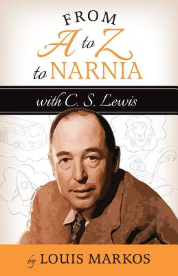 A to Z to Narnia with C.S. Lewis - Markos, Louis