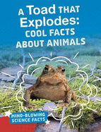 A Toad That Explodes: Cool Facts About Animals