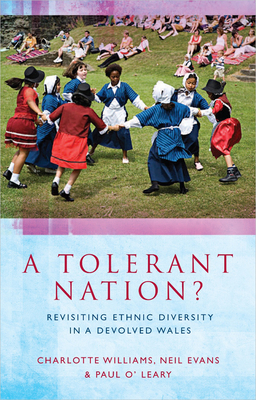 A Tolerant Nation?: Revisiting Ethnic Diversity in a Devolved Wales - Williams, Charlotte (Other adaptation by), and Evans, Neil (Other adaptation by), and O'Leary, Paul (Other adaptation by)