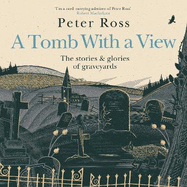 A Tomb With a View - The Stories & Glories of Graveyards: Scottish Non-fiction Book of the Year 2021