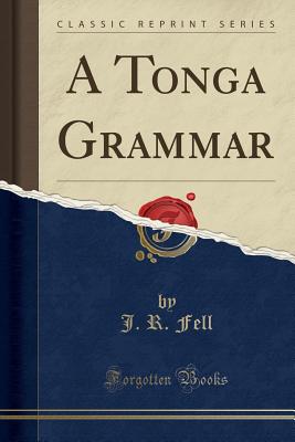 A Tonga Grammar (Classic Reprint) - Fell, J R