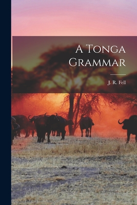 A Tonga Grammar - Fell, J R