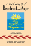 A Tool for Letting Go of Resentment and Anger: Short. Straightforward. Transformative.