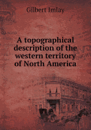 A Topographical Description of the Western Territory of North America