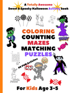 A Totally Awesome Sweet & Spooky Halloween Activity Book. COLORING COUNTING MAZES MATCHING PUZZLES 40 Fun Activities For Kids age 3-5.: Great for Toddlers & Preschool. Cute & Fun childrens book.