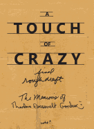 A Touch of Crazy, the Memoirs of Theodore Roosevelt Gardner: The Memoirs of Theodore Roosevelt Gardner