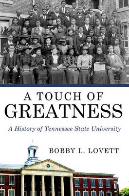 A Touch of Greatness: A History of Tennessee State University - Lovett, Bobby L.