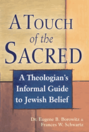 A Touch of the Sacred: A Theologian's Informal Guide to Jewish Belief