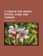 A Tour in the United States, Cuba, and Canada