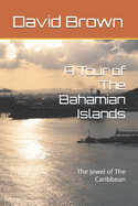 A Tour of The Bahamian Islands: The Jewel of The Caribbean