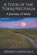 A Tour of the Tokaj-Hegyalja: A Journey of Wine