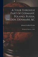 A Tour Through Part of Germany, Poland, Russia, Sweden, Denmark, &C: During the Summer of 1805