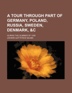 A Tour Through Part of Germany, Poland, Russia, Sweden, Denmark, &C: During the Summer of 1805