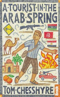 A Tourist in the Arab Spring - Chesshyre, Tom