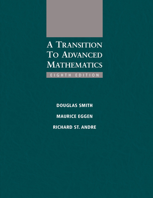 A Transition to Advanced Mathematics - Smith, Douglas, and Eggen, Maurice, and St Andre, Richard