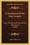 A Translation Of The Four Gospels: From The Syriac Of The Sinaitic Palimpsest (1894)