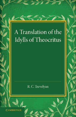 A Translation of the Idylls of Theocritus - Trevelyan, R. C. (Edited and translated by)