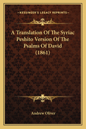 A Translation of the Syriac Peshito Version of the Psalms of David (1861)