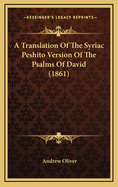 A Translation Of The Syriac Peshito Version Of The Psalms Of David (1861)