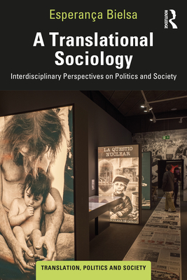 A Translational Sociology: Interdisciplinary Perspectives on Politics and Society - Bielsa, Esperana