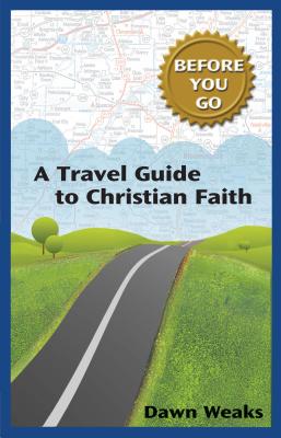 A Travel Guide to Christian Faith (Before You Go) - Weaks, Dawn Darwin, Rev.