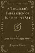 A Traveler's Impression of Indiana in 1851 (Classic Reprint)