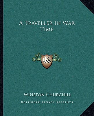 A Traveller In War Time - Churchill, Winston