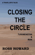 A Traveller's Tales, Closing the Circle, Turkmenistan & Iran