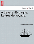 A Travers L'Espagne. Lettres de Voyage.
