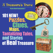 A Treasure's Trove Puzzle Book Companion: 101 New! Puzzles, Clues, Maps, Tantalizing Tales, and Stories of Real Treasure