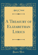 A Treasury of Elizabethan Lyrics (Classic Reprint)