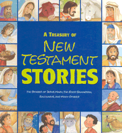 A Treasury of New Testament Stories: The Stories of Jesus, Mary, the Good Samaritan, Zacchaeus, and Many Others