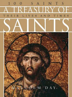 A Treasury of Saints: 100 Saints: Their Lives and Times - Day, Malcolm