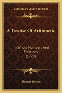 A Treatise of Arithmetic: In Whole Numbers and Fractions (1729)