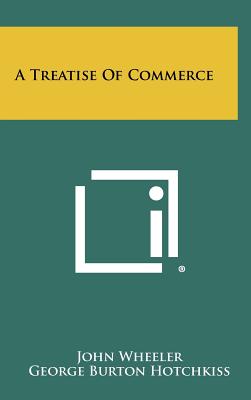 A Treatise of Commerce - Wheeler, John