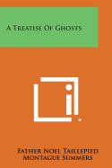 A Treatise of Ghosts - Taillepied, Father Noel, and Summers, Montague, Professor