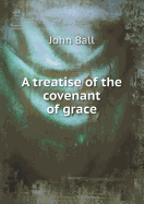 A Treatise of the Covenant of Grace