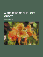 A Treatise of the Holy Ghost