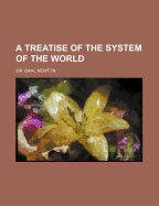 A treatise of the system of the world