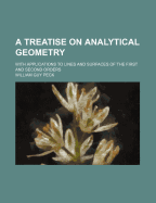 A Treatise on Analytical Geometry: With Applications to Lines and Surfaces of the First and Second Orders