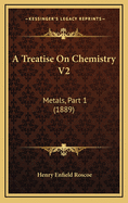 A Treatise on Chemistry V2: Metals, Part 1 (1889)