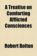 A Treatise on Comforting Afflicted Consciences