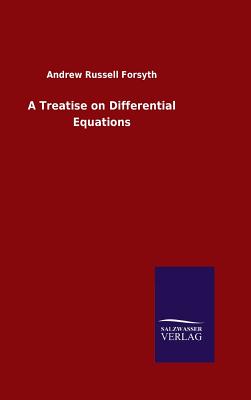 A Treatise on Differential Equations - Forsyth, Andrew Russell, Dr.