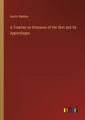 A Treatise on Diseases of the Skin and its Appendages - Meldon, Austin