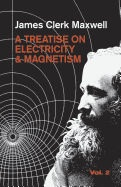 A Treatise on Electricity and Magnetism, Vol. 2: Volume 2